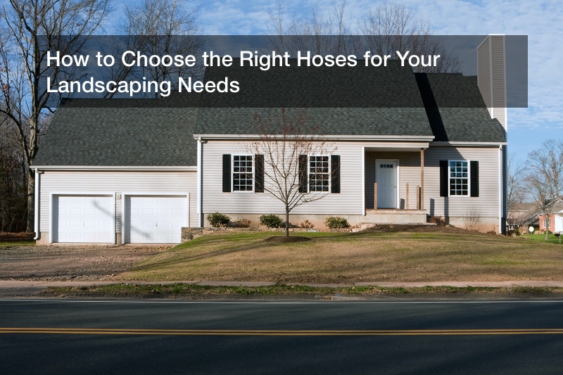 How to Choose the Right Hoses for Your Landscaping Needs - Remodeling