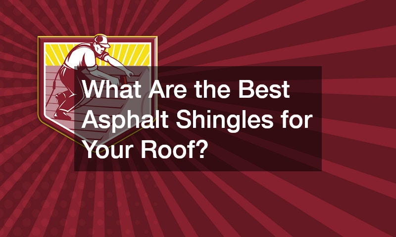 What Are the Best Asphalt Shingles for Your Roof?