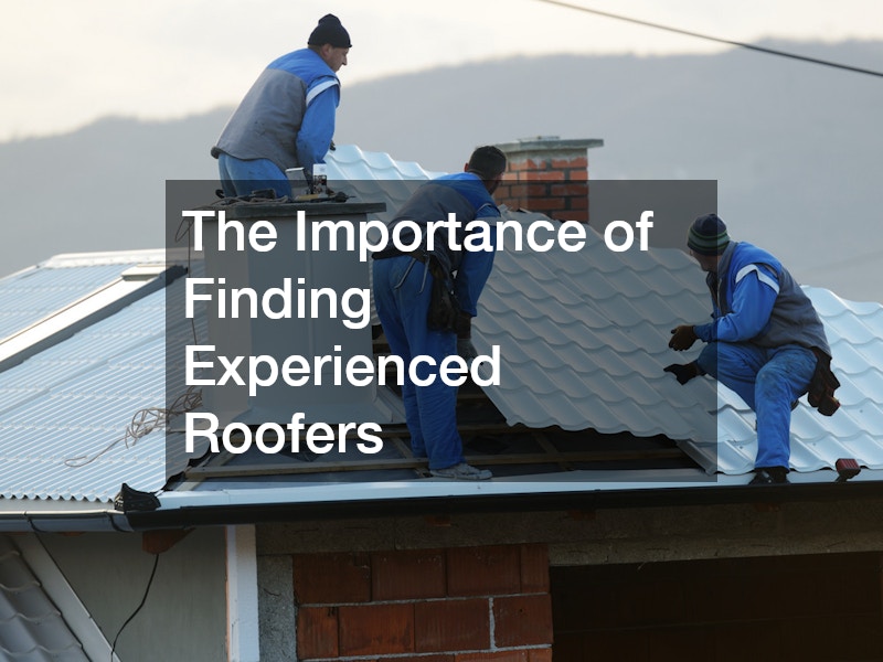 The Importance of Finding Experienced Roofers