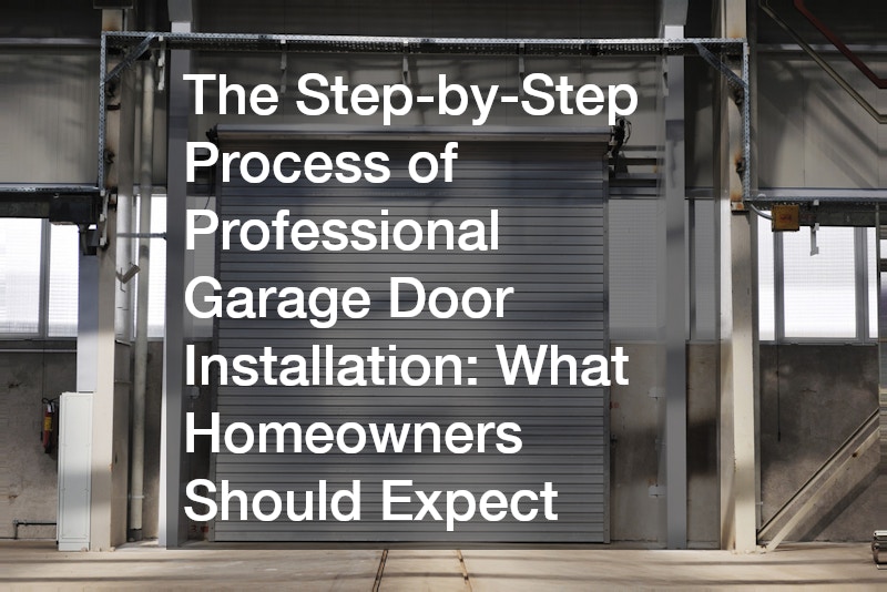 The Step-by-Step Process of Professional Garage Door Installation  What Homeowners Should Expect
