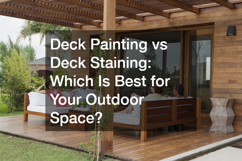 Deck Painting vs Deck Staining  Which Is Best for Your Outdoor Space?