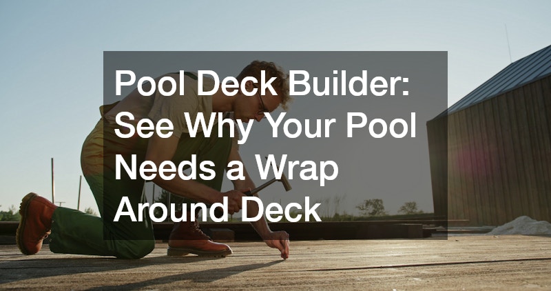 Pool Deck Builder  See Why Your Pool Needs a Wrap Around Deck