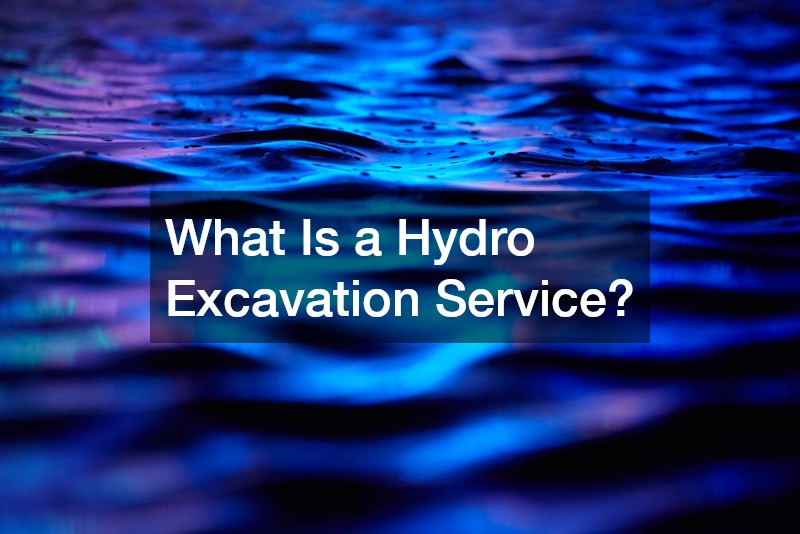 What Is a Hydro Excavation Service?