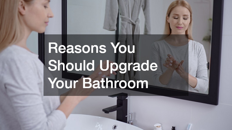 Reasons You Should Upgrade Your Bathroom