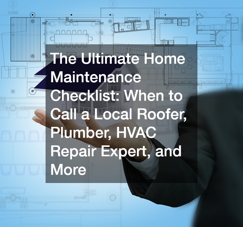 The Ultimate Home Maintenance Checklist  When to Call a Local Roofer, Plumber, HVAC Repair Expert, and More
