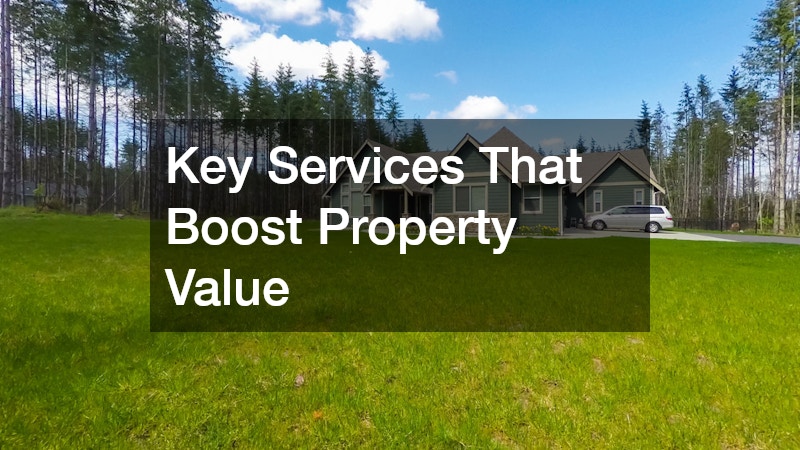 Key Services That Boost Property Value