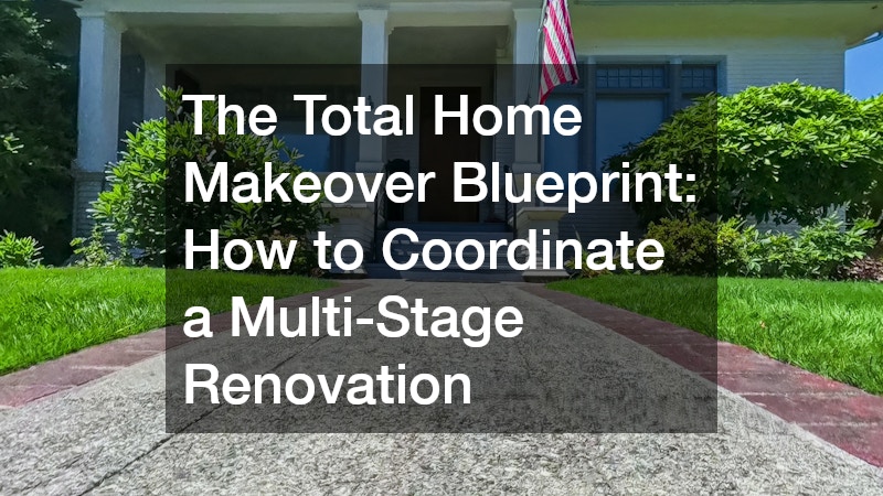 The Total Home Makeover Blueprint  How to Coordinate a Multi-Stage Renovation