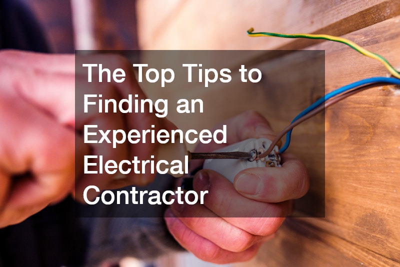 The Top Tips to Finding an Experienced Electrical Contractor