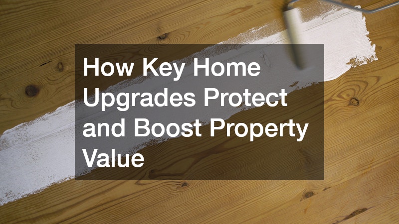 How Key Home Upgrades Protect and Boost Property Value